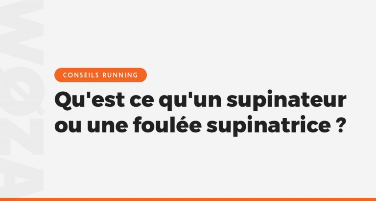Qu'est ce qu'un supinateur ou une foulée supinatrice ?
