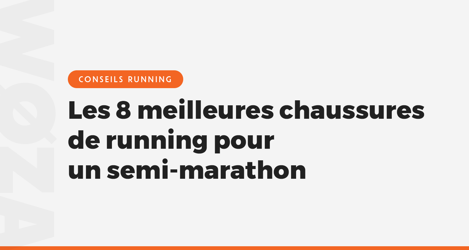 Les 8 meilleures chaussures de running pour un semi-marathon