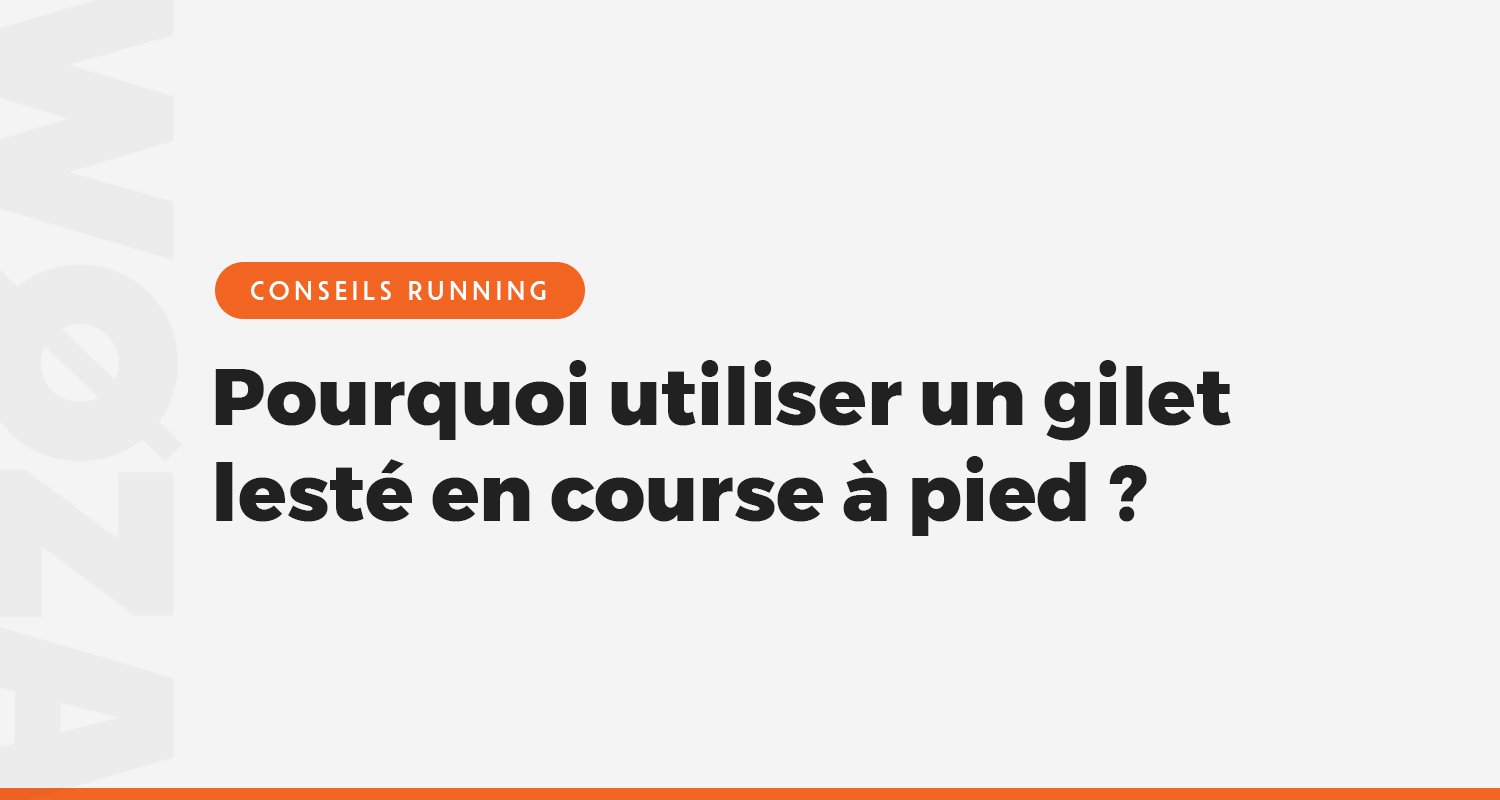 Pourquoi utiliser un gilet lesté en course à pied ? 